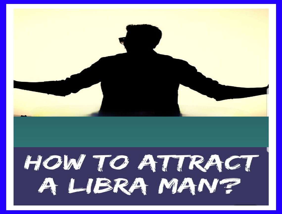 How to attract a LIBRA man?